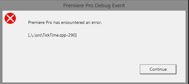 Premiere Pro has encountered an error. [..\..\src\TickTime.cpp-290]